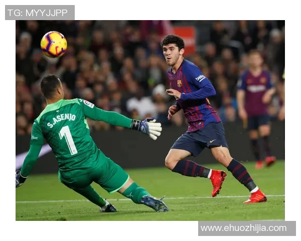 巴塞罗那与比利亚雷亚的精彩对决展现足球魅力与激情 巴塞罗那与比利亚雷亚的精彩对决展现足球魅力与激情